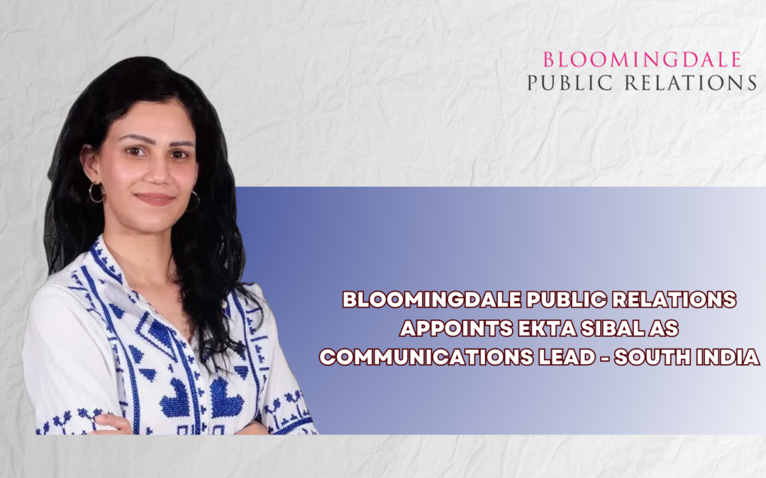 Bloomingdale Public Relations Appoints Ekta Sibal as Communications Lead - South India